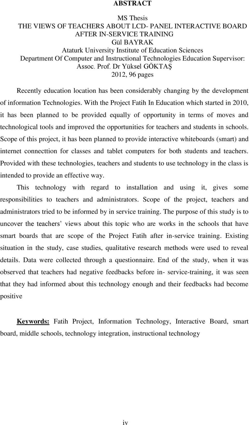 With the Project Fatih In Education which started in 2010, it has been planned to be provided equally of opportunity in terms of moves and technological tools and improved the opportunities for
