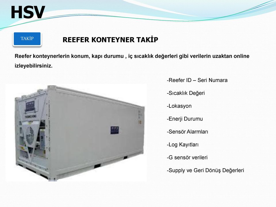 -Reefer ID Seri Numara -Sıcaklık Değeri -Lokasyon -Enerji Durumu -Sensör