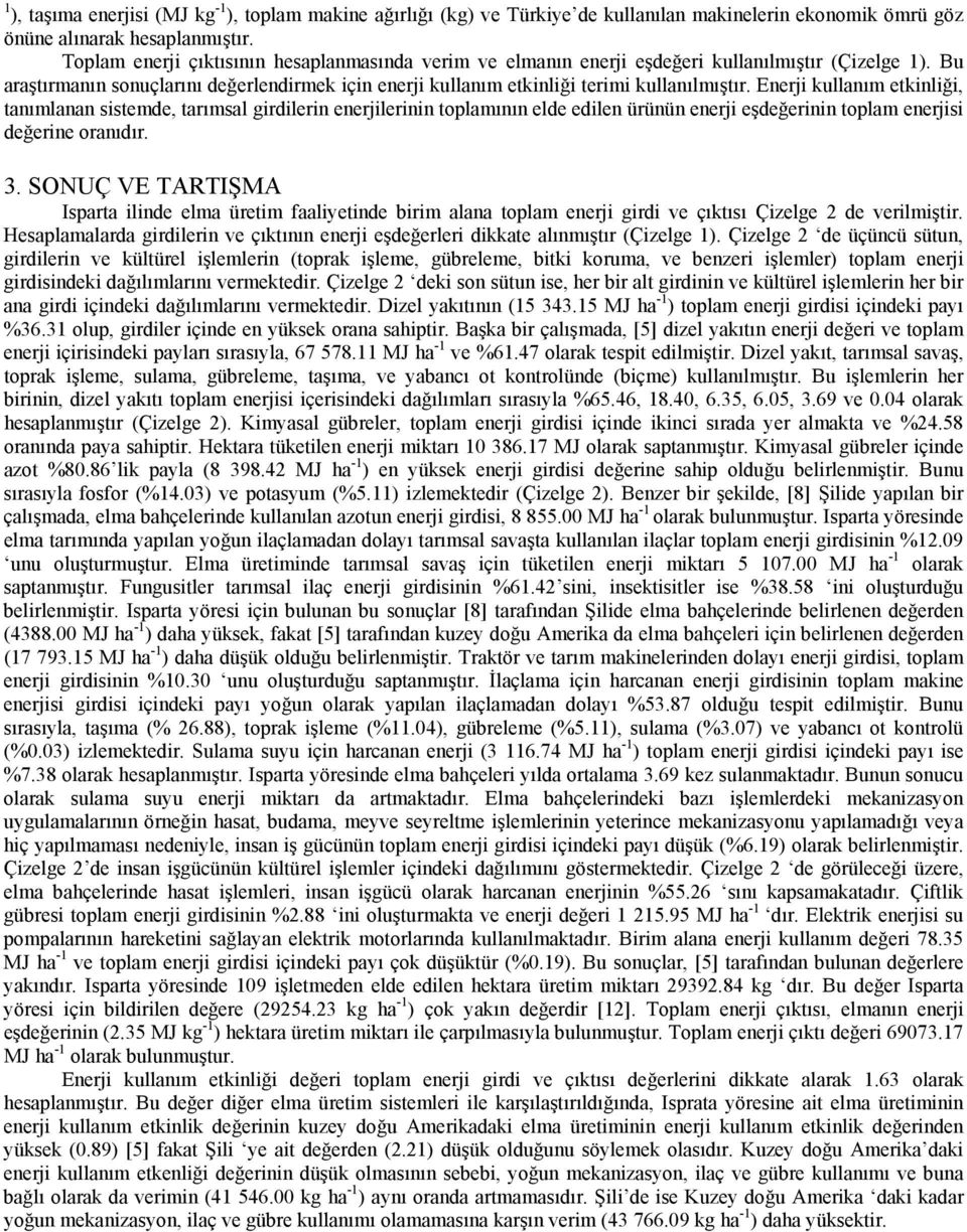Enerji kullanım etkinliği, tanımlanan sistemde, tarımsal girdilerin enerjilerinin toplamının elde edilen ürünün enerji eşdeğerinin toplam enerjisi değerine oranıdır. 3.