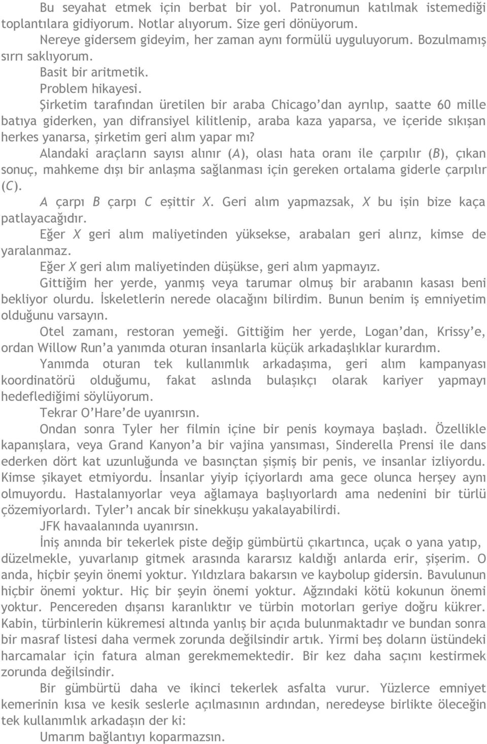 Şirketim tarafından üretilen bir araba Chicago dan ayrılıp, saatte 60 mille batıya giderken, yan difransiyel kilitlenip, araba kaza yaparsa, ve içeride sıkışan herkes yanarsa, şirketim geri alım