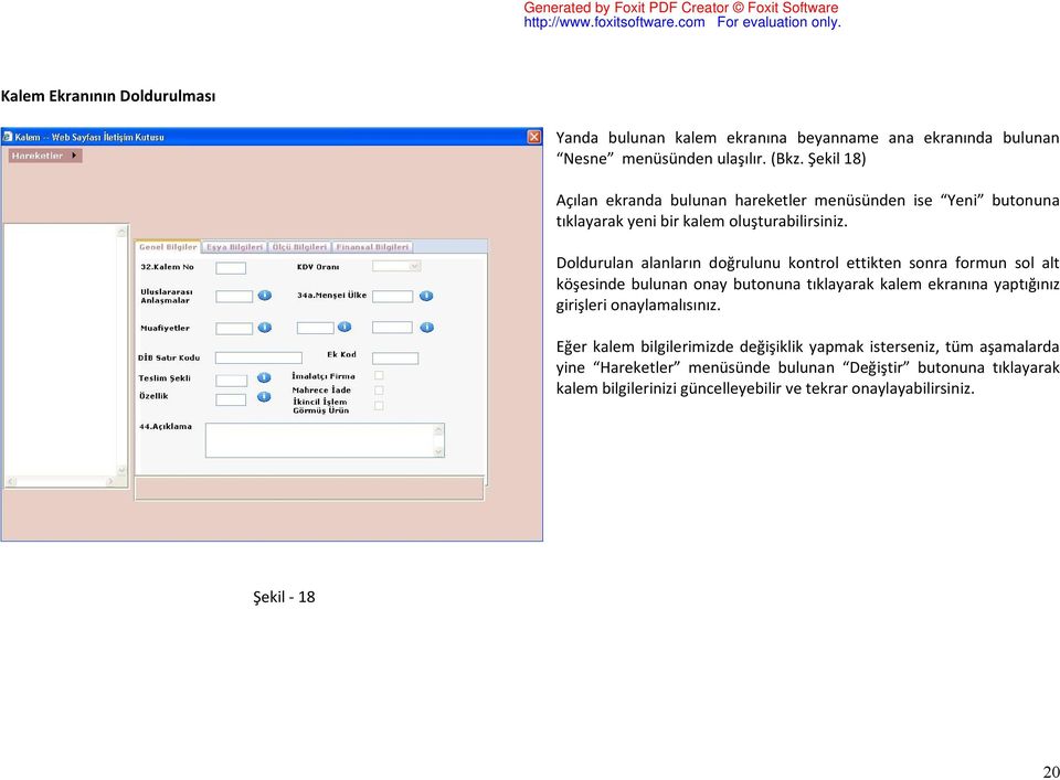 Doldurulan alanların doğrulunu kontrol ettikten sonra formun sol alt köşesinde bulunan onay butonuna tıklayarak kalem ekranına yaptığınız girişleri