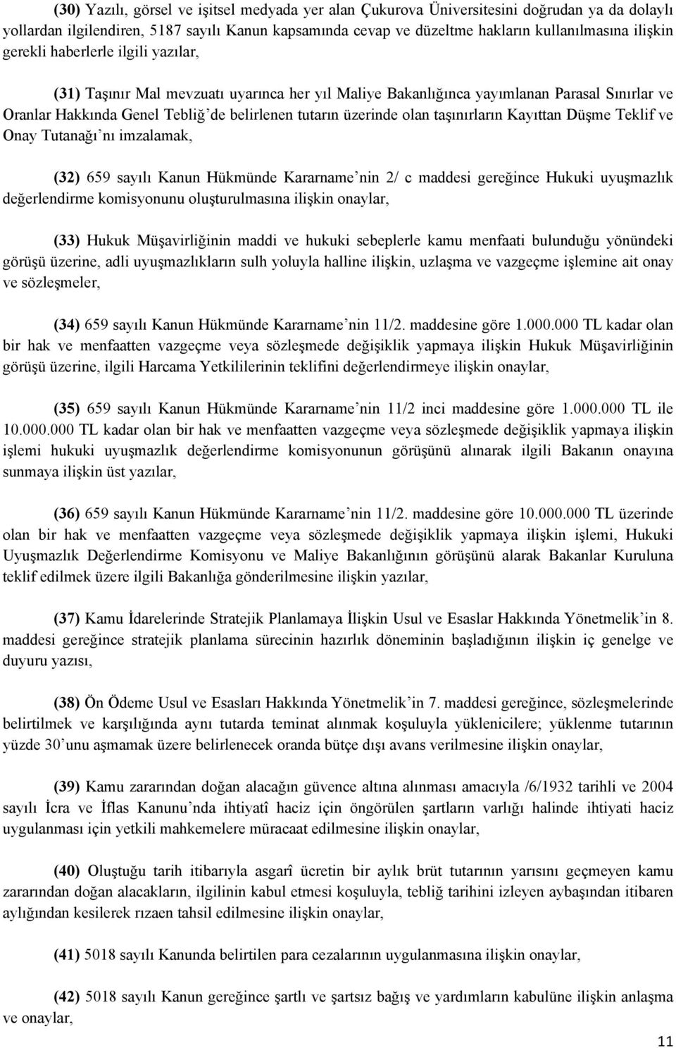 taşınırların Kayıttan Düşme Teklif ve Onay Tutanağı nı imzalamak, (32) 659 sayılı Kanun Hükmünde Kararname nin 2/ c maddesi gereğince Hukuki uyuşmazlık değerlendirme komisyonunu oluşturulmasına