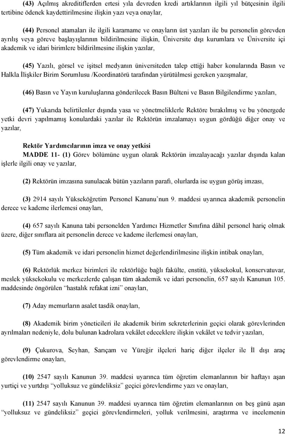 bildirilmesine ilişkin yazılar, (45) Yazılı, görsel ve işitsel medyanın üniversiteden talep ettiği haber konularında Basın ve Halkla İlişkiler Birim Sorumlusu /Koordinatörü tarafından yürütülmesi