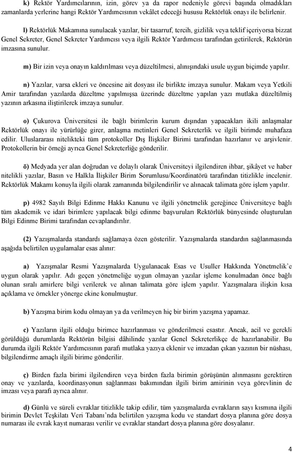 Rektörün imzasına sunulur. m) Bir izin veya onayın kaldırılması veya düzeltilmesi, alınışındaki usule uygun biçimde yapılır.