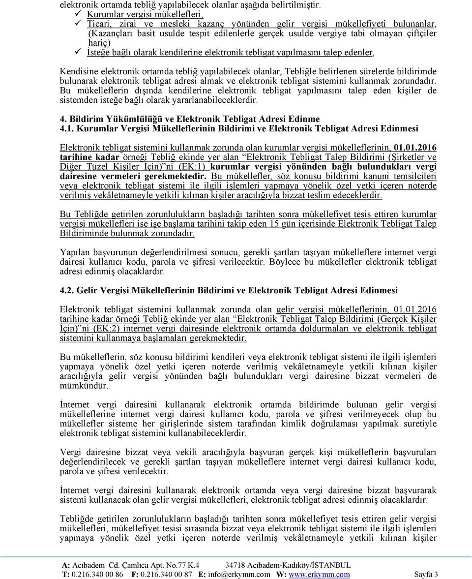 çiftçiler hariç) İsteğe bağlı olarak kendilerine elektronik tebligat yapılmasını talep edenler, Kendisine elektronik ortamda tebliğ yapılabilecek olanlar, Tebliğle belirlenen sürelerde bildirimde