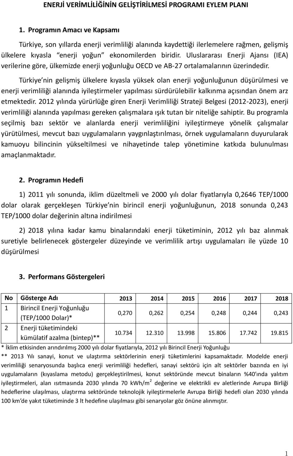 Uluslararası Enerji Ajansı (IEA) verilerine göre, ülkemizde enerji yoğunluğu OECD ve AB-7 ortalamalarının üzerindedir.