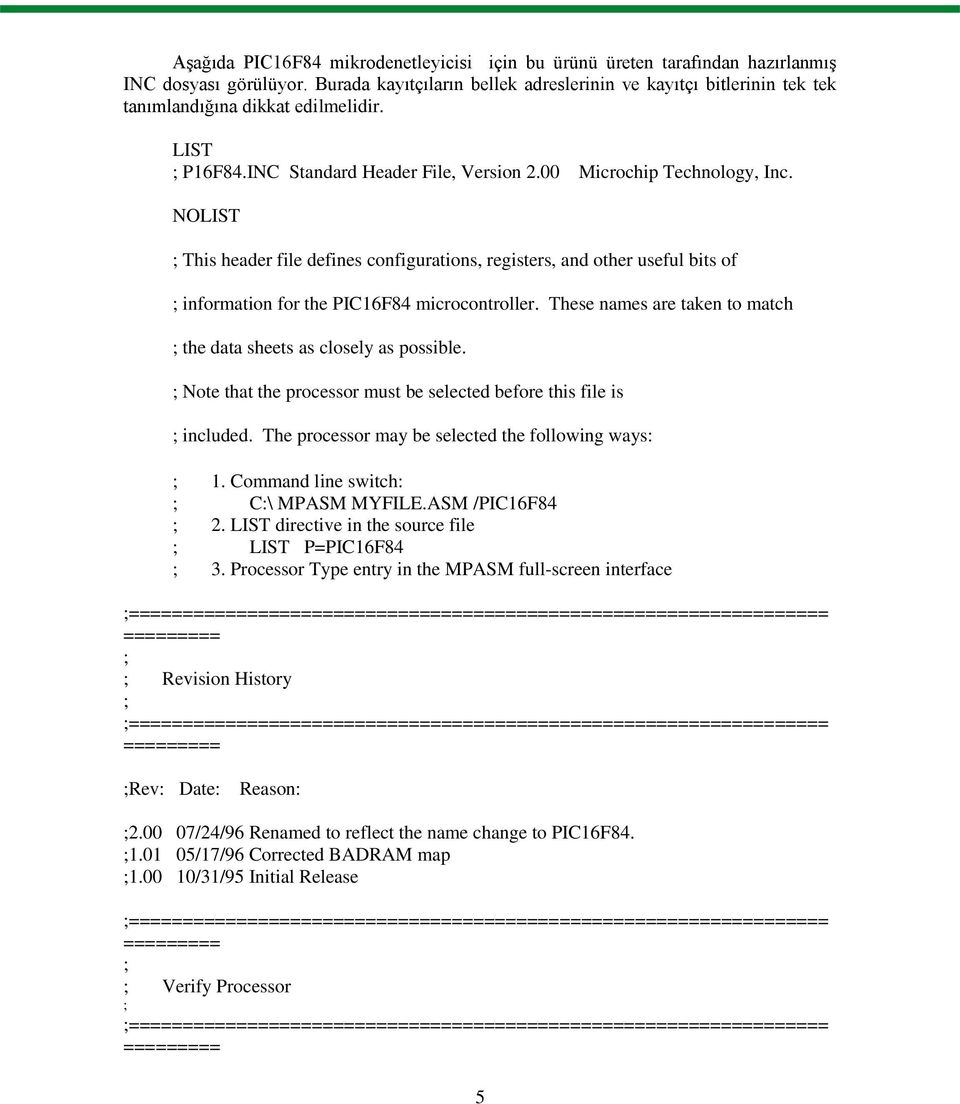 NOLIST ; This header file defines configurations, registers, and other useful bits of ; information for the PIC16F84 microcontroller.