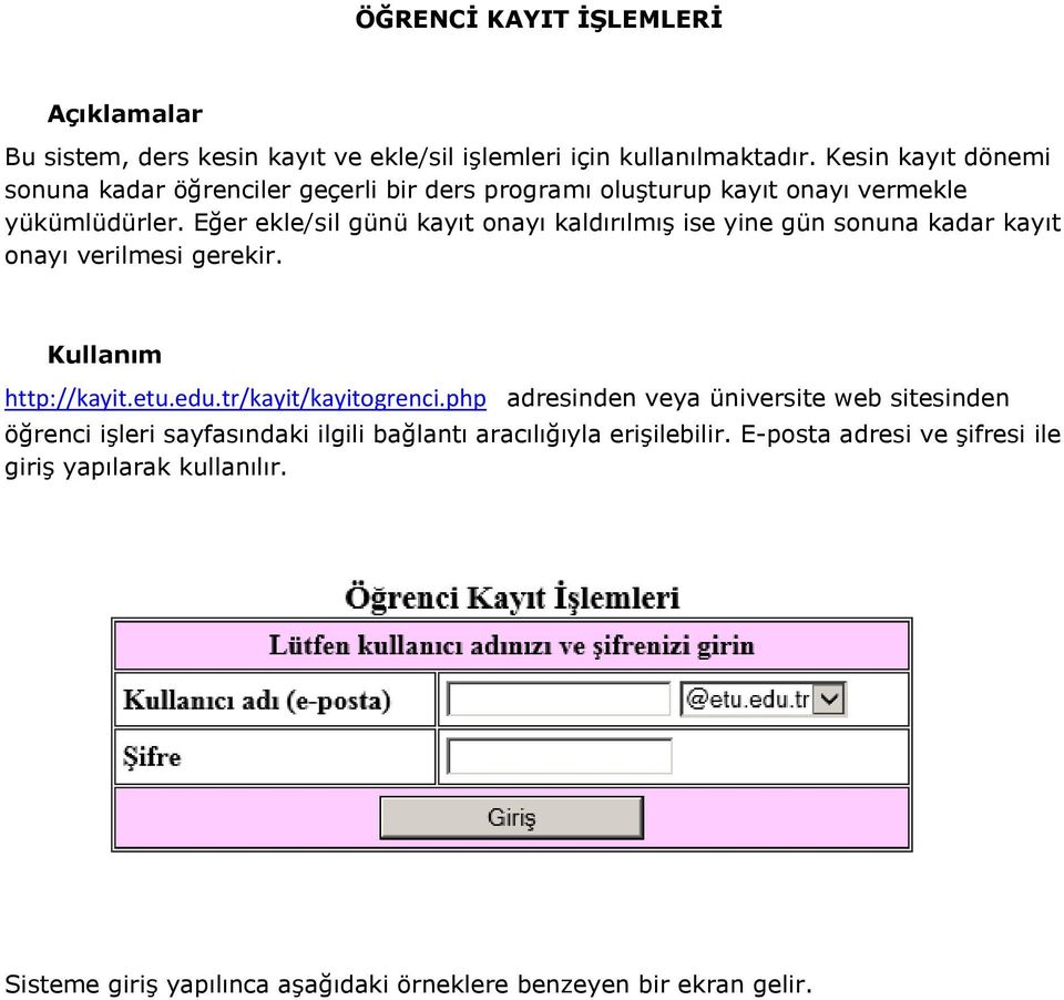 Eğer ekle/sil günü kayıt onayı kaldırılmış ise yine gün sonuna kadar kayıt onayı verilmesi gerekir. Kullanım http://kayit.etu.edu.tr/kayit/kayitogrenci.