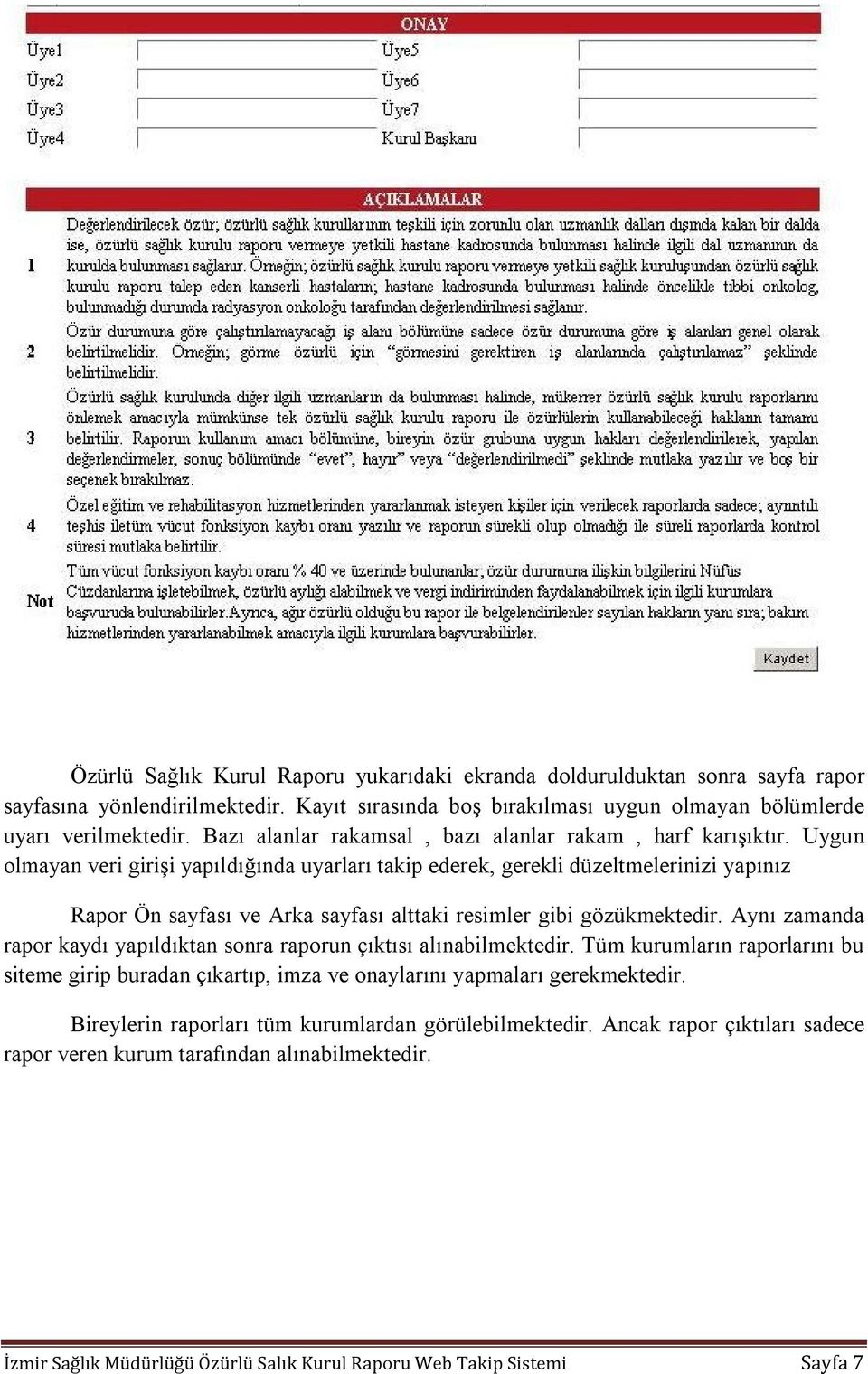 Uygun olmayan veri girişi yapıldığında uyarları takip ederek, gerekli düzeltmelerinizi yapınız Rapor Ön sayfası ve Arka sayfası alttaki resimler gibi gözükmektedir.