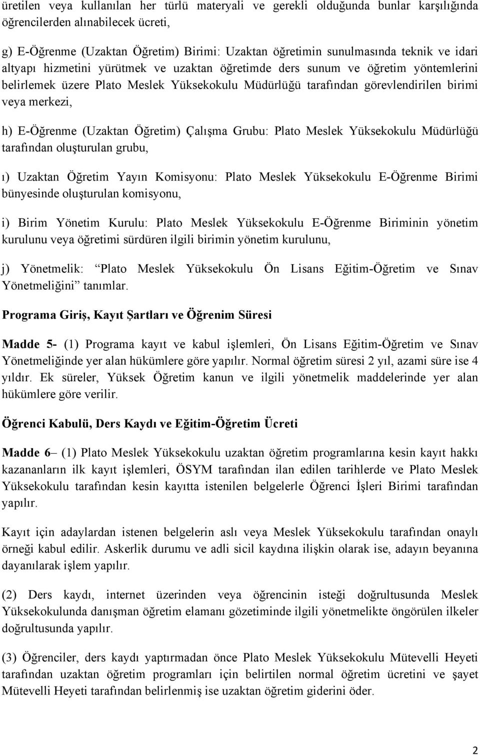 E-Öğrenme (Uzaktan Öğretim) Çalışma Grubu: Plato Meslek Yüksekokulu Müdürlüğü tarafından oluşturulan grubu, ı) Uzaktan Öğretim Yayın Komisyonu: Plato Meslek Yüksekokulu E-Öğrenme Birimi bünyesinde