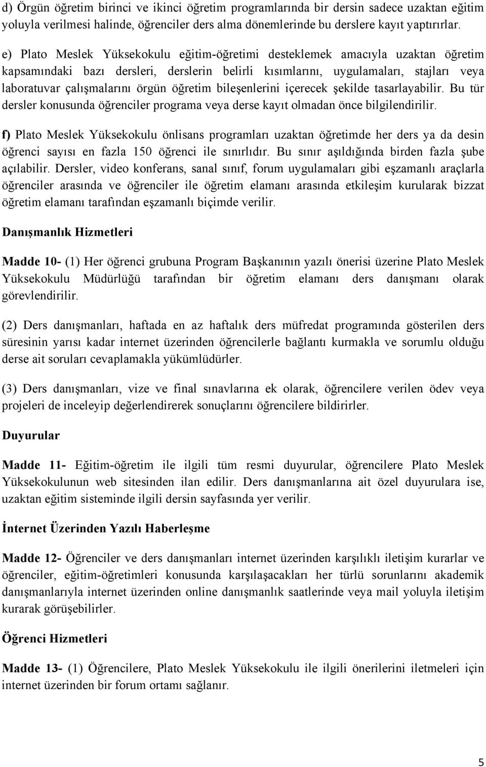 öğretim bileşenlerini içerecek şekilde tasarlayabilir. Bu tür dersler konusunda öğrenciler programa veya derse kayıt olmadan önce bilgilendirilir.