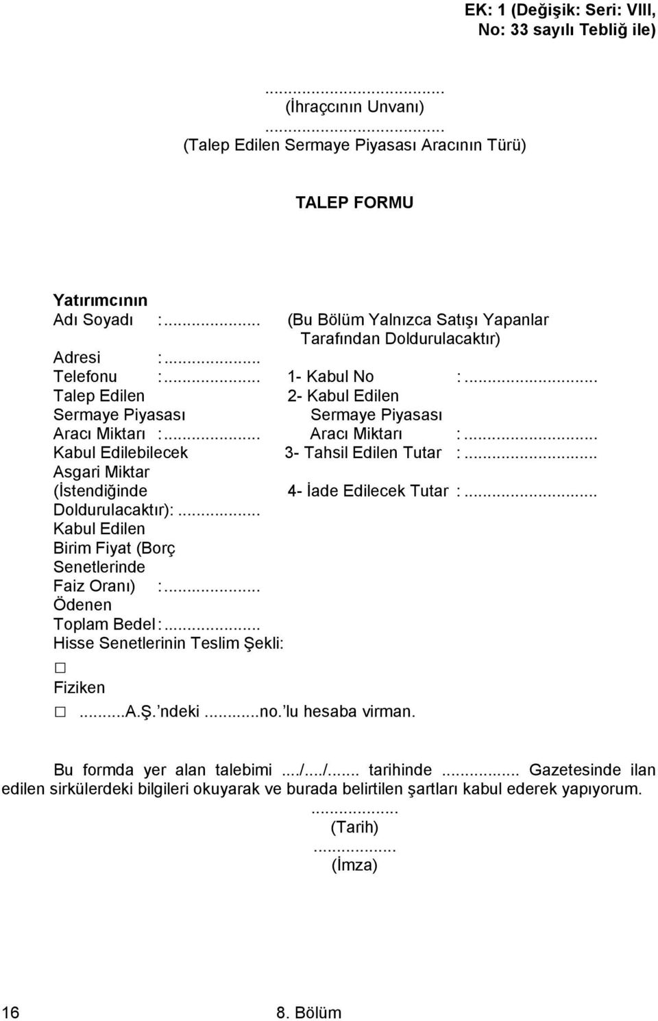 .. Aracı Miktarı :... Kabul Edilebilecek 3- Tahsil Edilen Tutar :... Asgari Miktar (İstendiğinde 4- İade Edilecek Tutar :... Doldurulacaktır):.