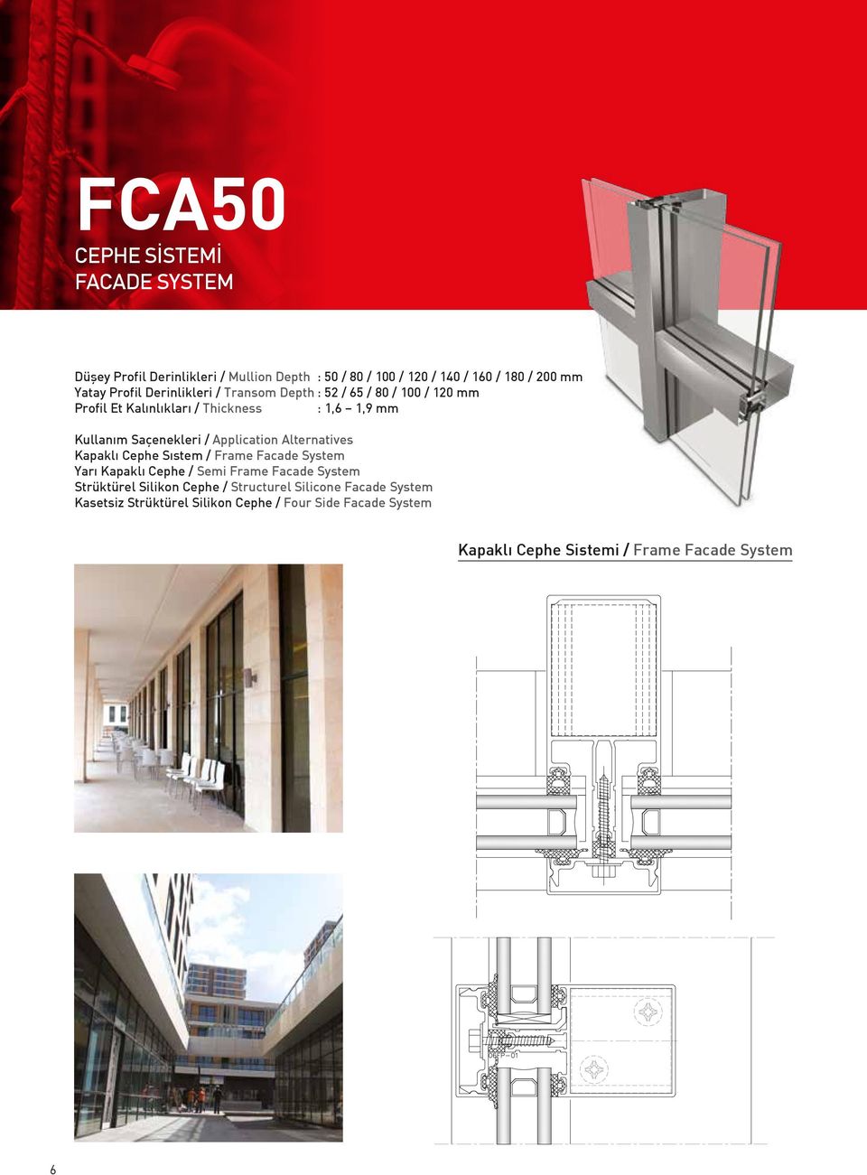 Application Alternatives Kapaklı Cephe Sıstem / Frame Facade System Yarı Kapaklı Cephe / Semi Frame Facade System Strüktürel Silikon