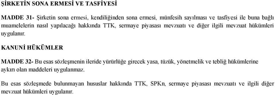 KANUNİ HÜKÜMLER MADDE 32- Bu esas sözleşmenin ileride yürürlüğe girecek yasa, tüzük, yönetmelik ve tebliğ hükümlerine aykırı olan