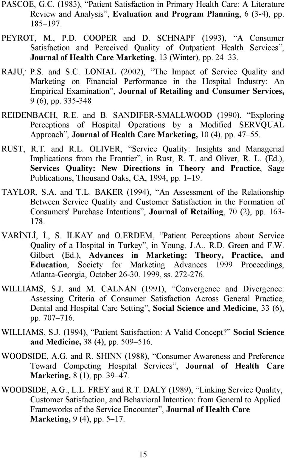 335-348 REIDENBACH, R.E. and B. SANDIFER-SMALLWOOD (1990), Exploring Perceptions of Hospital Operations by a Modified SERVQUAL Approach, Journal of Health Care Marketing, 10 (4), pp. 47 55. RUST,