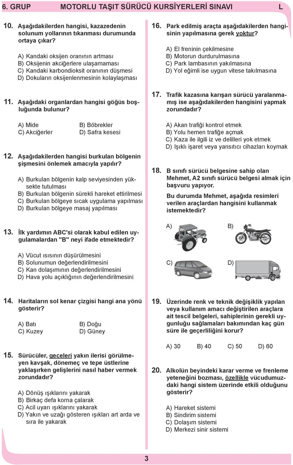 Aşağıdaki organlardan hangisi göğüs boşluğunda bulunur? A) Mide B) Böbrekler C) Akciğerler D) Safra kesesi. Aşağıdakilerden hangisi burkulan bölgenin şişmesini önlemek amacıyla yapılır?