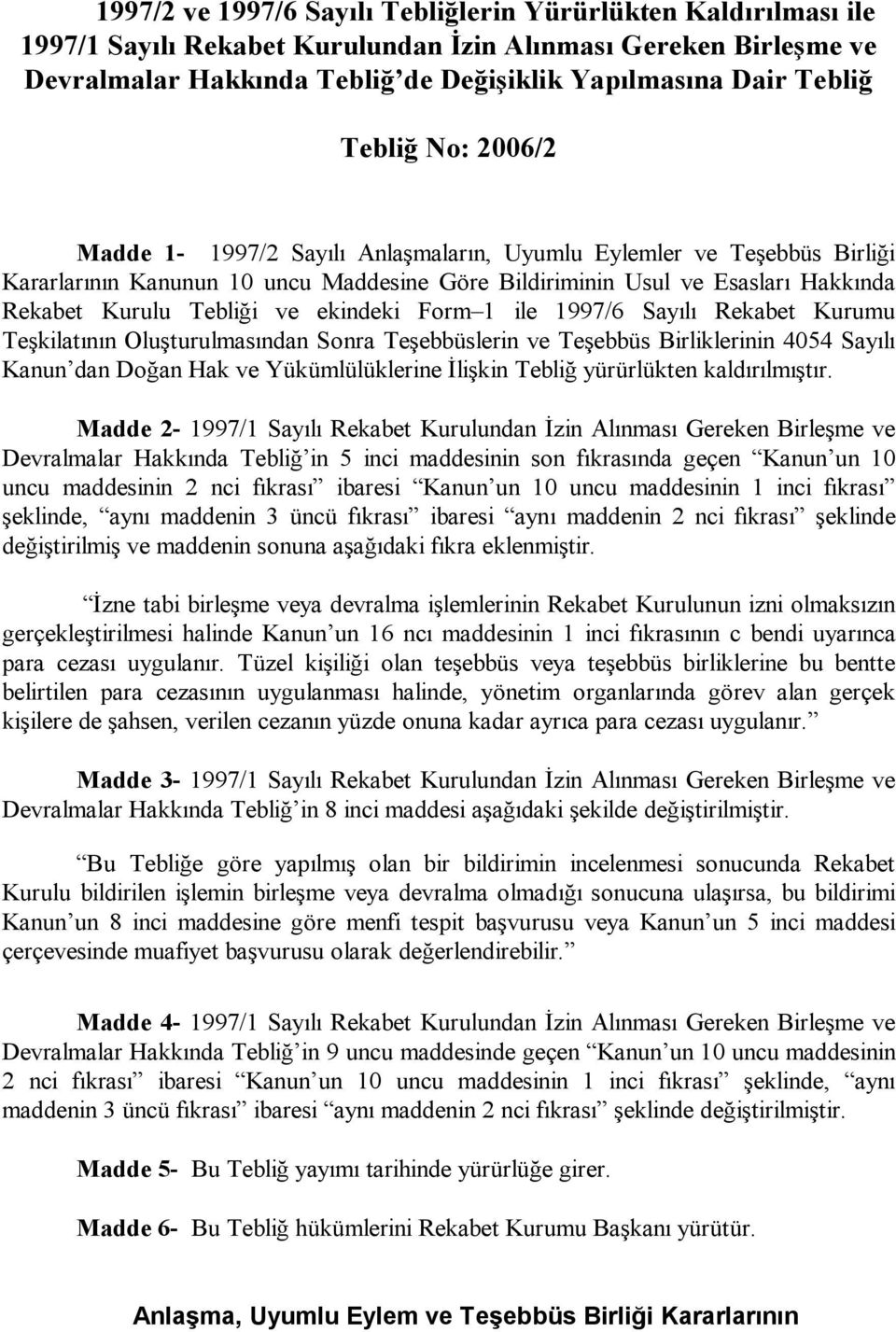 ekindeki Form 1 ile 1997/6 Sayılı Rekabet Kurumu Teşkilatının Oluşturulmasından Sonra Teşebbüslerin ve Teşebbüs Birliklerinin 4054 Sayılı Kanun dan Doğan Hak ve Yükümlülüklerine İlişkin Tebliğ