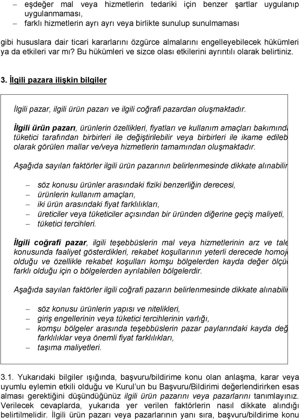 İlgili pazara ilişkin bilgiler İlgili pazar, ilgili ürün pazarı ve ilgili coğrafi pazardan oluşmaktadır.