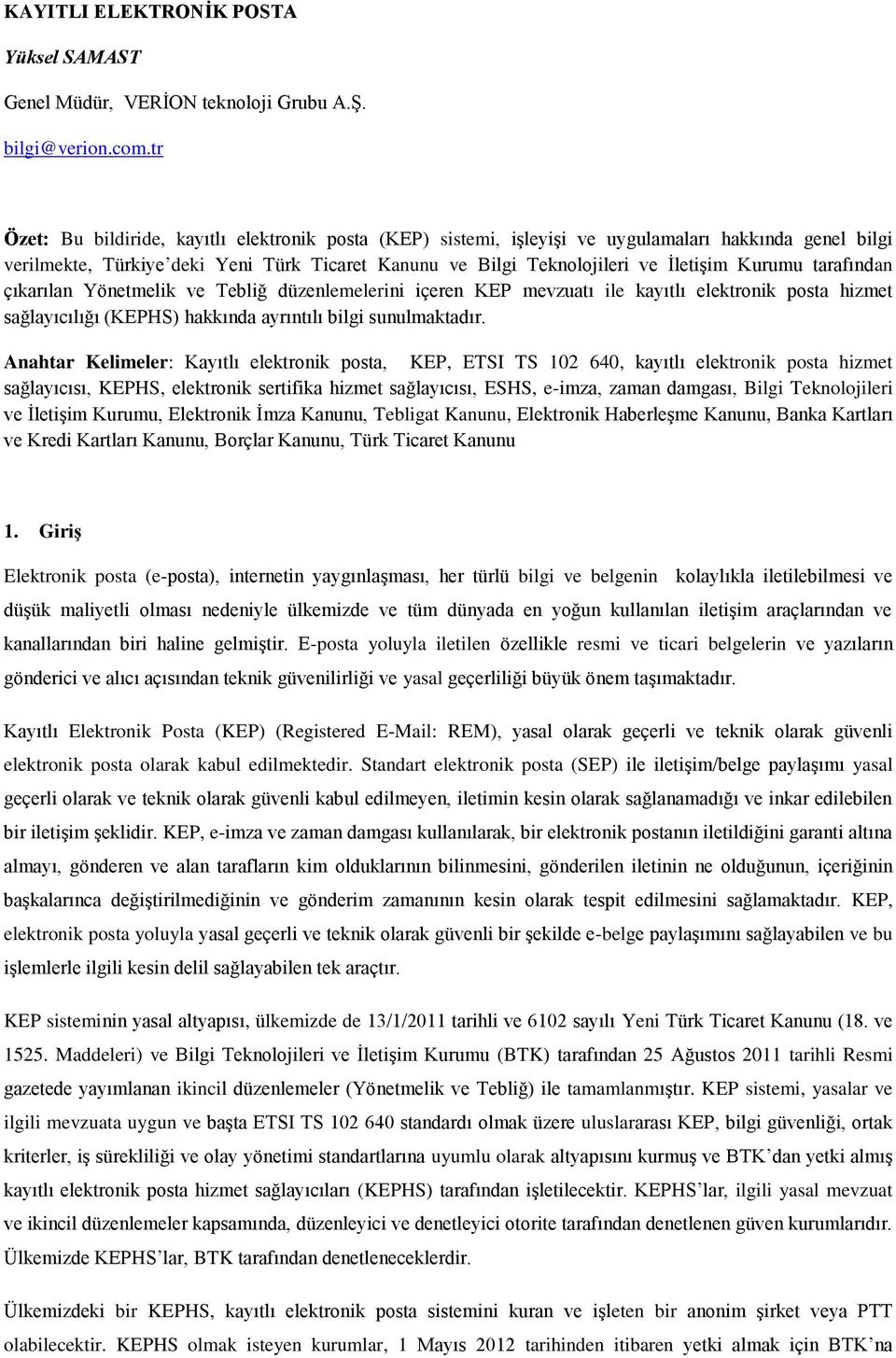 Kurumu tarafından çıkarılan Yönetmelik ve Tebliğ düzenlemelerini içeren KEP mevzuatı ile kayıtlı elektronik posta hizmet sağlayıcılığı (KEPHS) hakkında ayrıntılı bilgi sunulmaktadır.