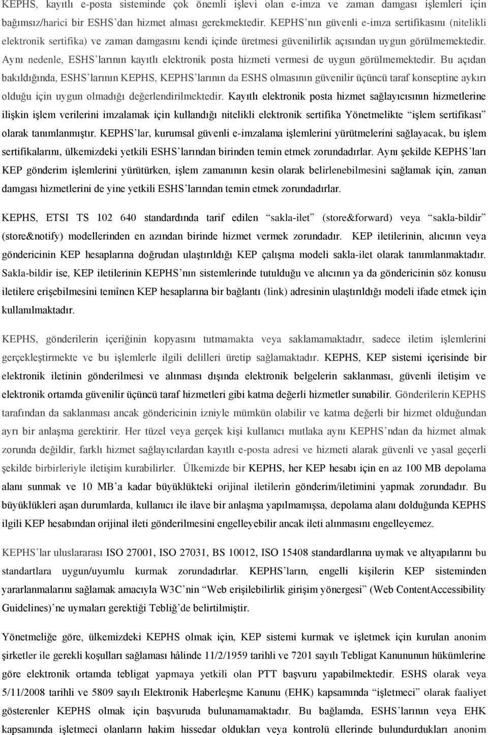 Aynı nedenle, ESHS larının kayıtlı elektronik posta hizmeti vermesi de uygun görülmemektedir.