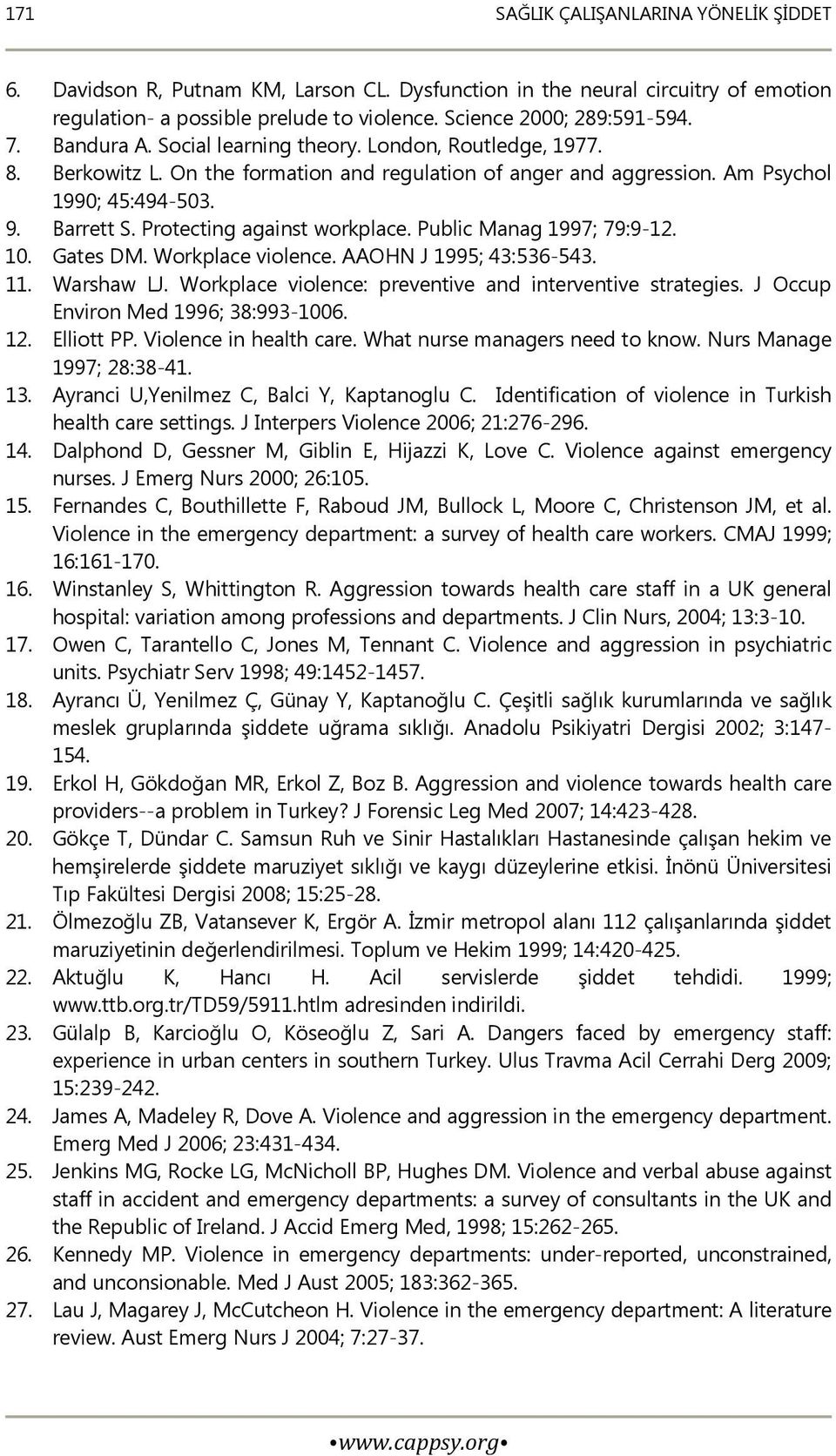 Protecting against workplace. Public Manag 1997; 79:9-12. 10. Gates DM. Workplace violence. AAOHN J 1995; 43:536-543. 11. Warshaw LJ. Workplace violence: preventive and interventive strategies.