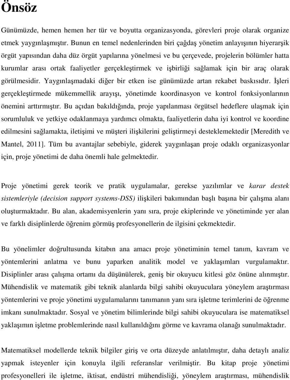 faaliyetler gerçekleştirmek ve işbirliği sağlamak için bir araç olarak görülmesidir. Yaygınlaşmadaki diğer bir etken ise günümüzde artan rekabet baskısıdır.