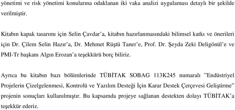 Mehmet Rüştü Taner e, Prof. Dr. Şeyda Zeki Deligönül e ve PMI-Tr başkanı Algın Erozan a teşekkürü borç biliriz.