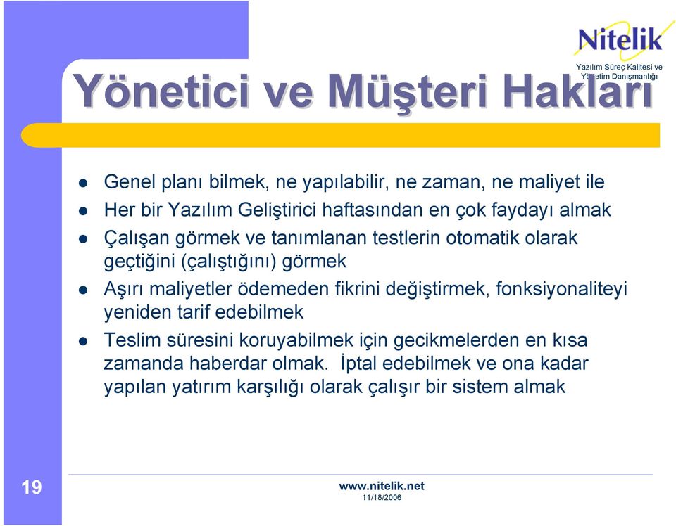 Aşırı maliyetler ödemeden fikrini değiştirmek, fonksiyonaliteyi yeniden tarif edebilmek Teslim süresini koruyabilmek için