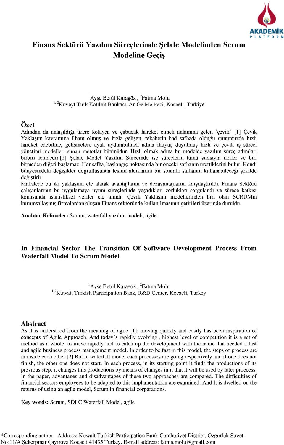 gelişmelere ayak uydurabilmek adına ihtiyaç duyulmuş hızlı ve çevik iş süreci yönetimi modelleri sunan metotlar bütünüdür. Hızlı olmak adına bu modelde yazılım süreç adımları birbiri içindedir.