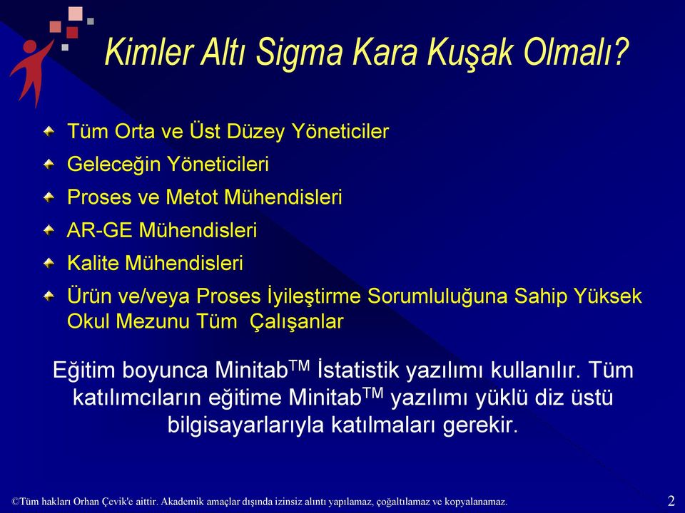 ve/veya Proses İyileştirme Sorumluluğuna Sahip Yüksek Okul Mezunu Tüm Çalışanlar Eğitim boyunca Minitab TM İstatistik yazılımı