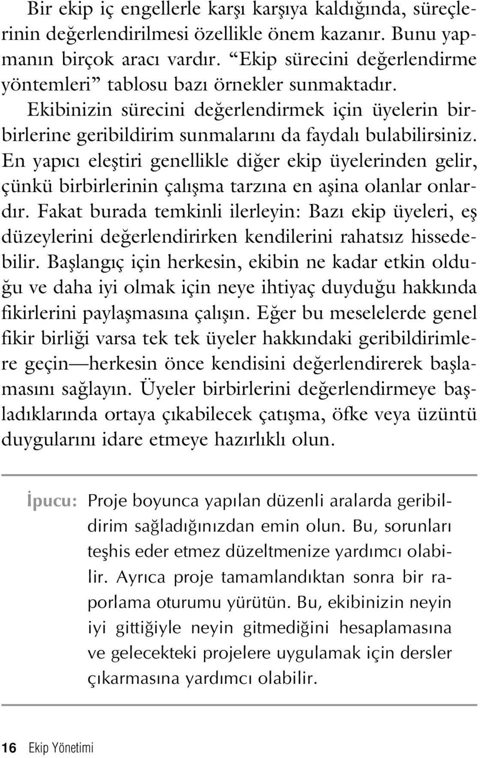 En yap c elefltiri genellikle di er ekip üyelerinden gelir, çünkü birbirlerinin çal flma tarz na en aflina olanlar onlard r.