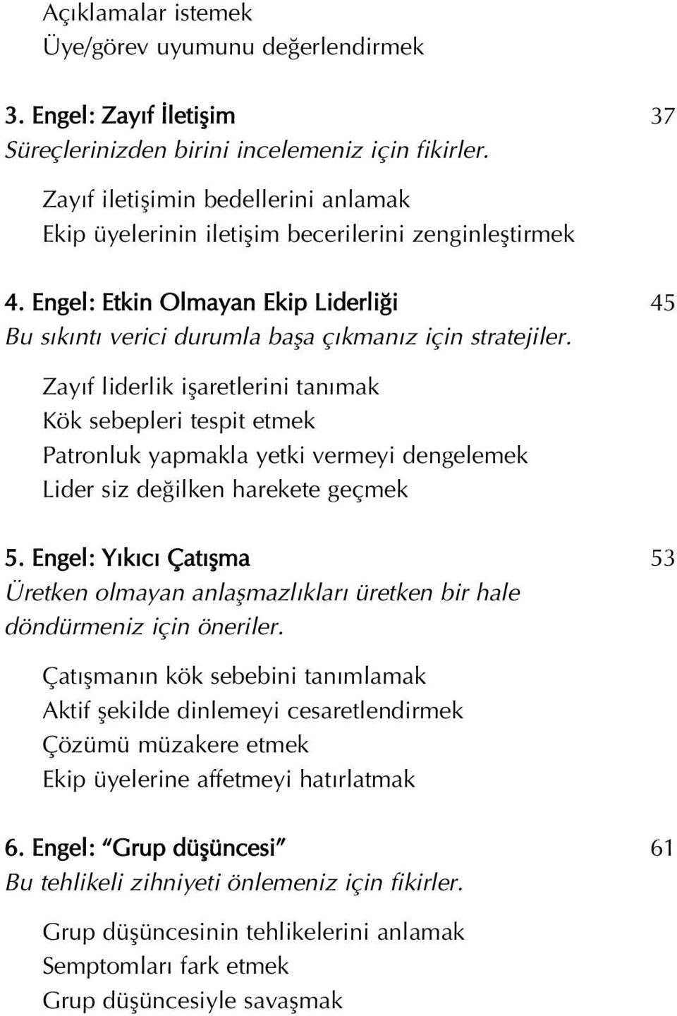 Zay f liderlik iflaretlerini tan mak Kök sebepleri tespit etmek Patronluk yapmakla yetki vermeyi dengelemek Lider siz de ilken harekete geçmek 5.