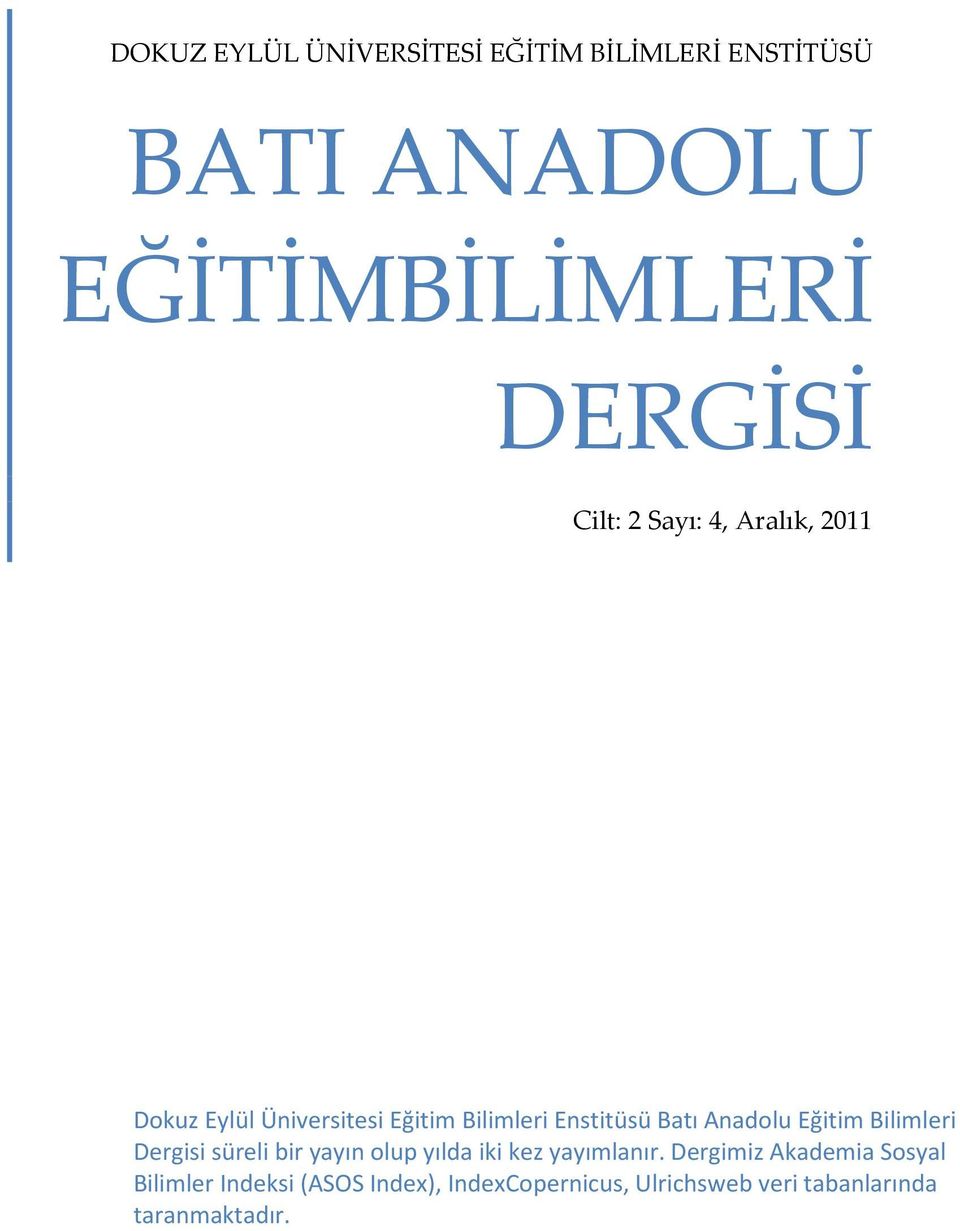 Anadolu Eğitim Bilimleri Dergisi süreli bir yayın olup yılda iki kez yayımlanır.