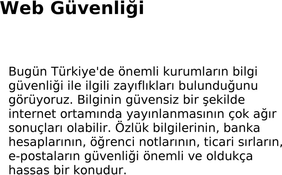 Bilginin güvensiz bir şekilde internet ortamında yayınlanmasının çok ağır sonuçları