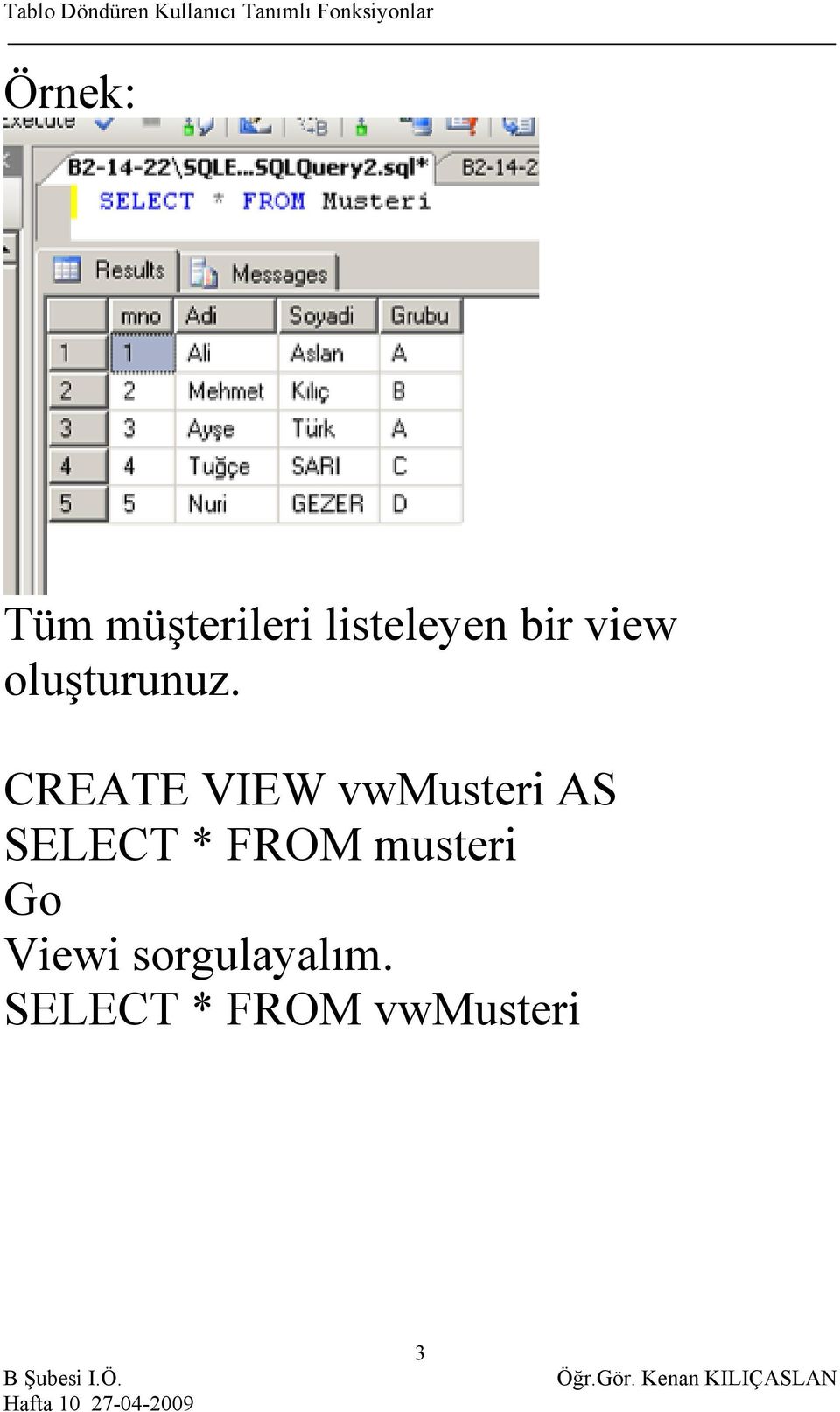 CREATE VIEW vwmusteri SELECT * FROM