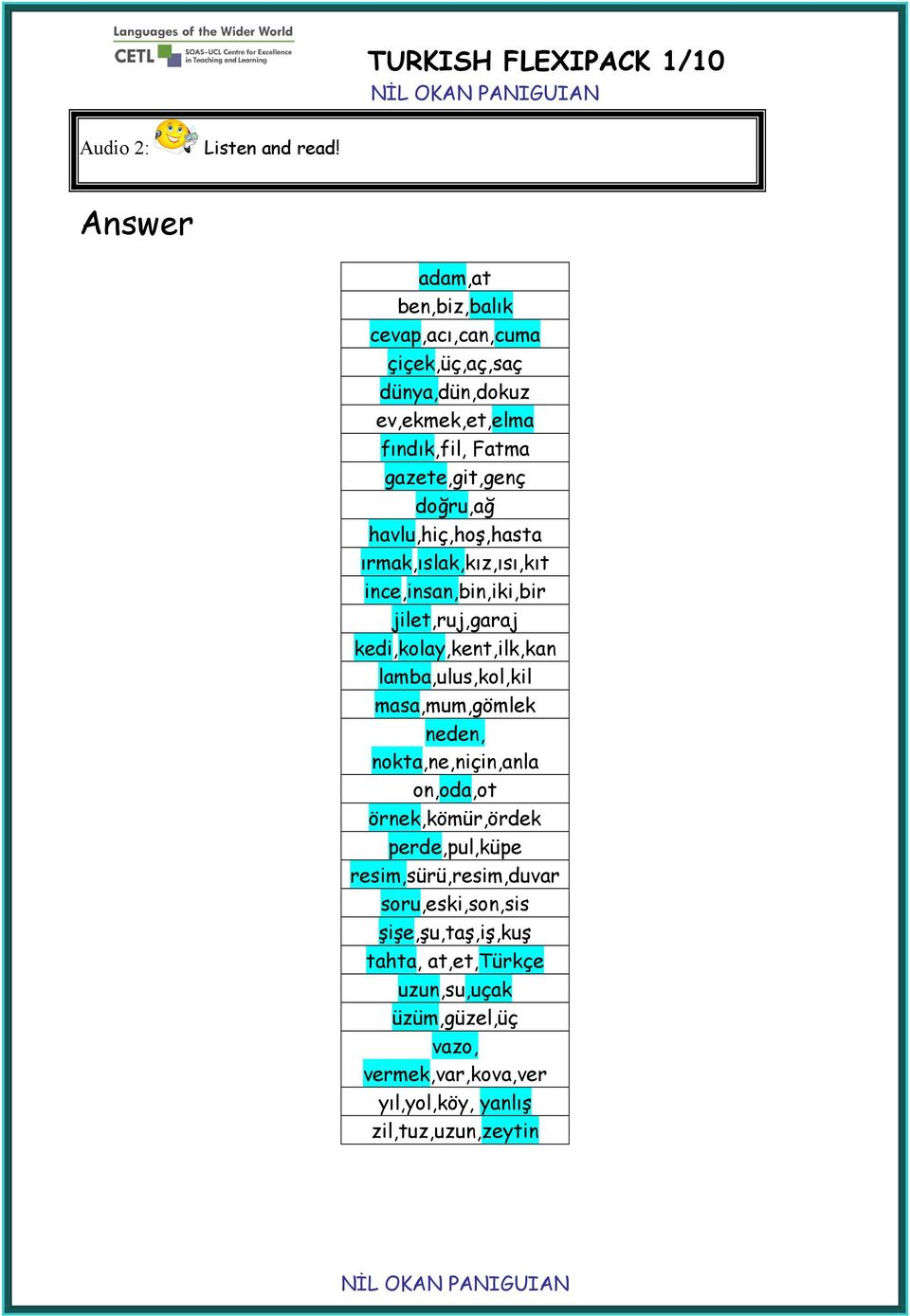 doğru,ağ havlu,hiç,hoş,hasta ırmak,ıslak,kız,ısı,kıt ince,insan,bin,iki,bir jilet,ruj,garaj kedi,kolay,kent,ilk,kan lamba,ulus,kol,kil