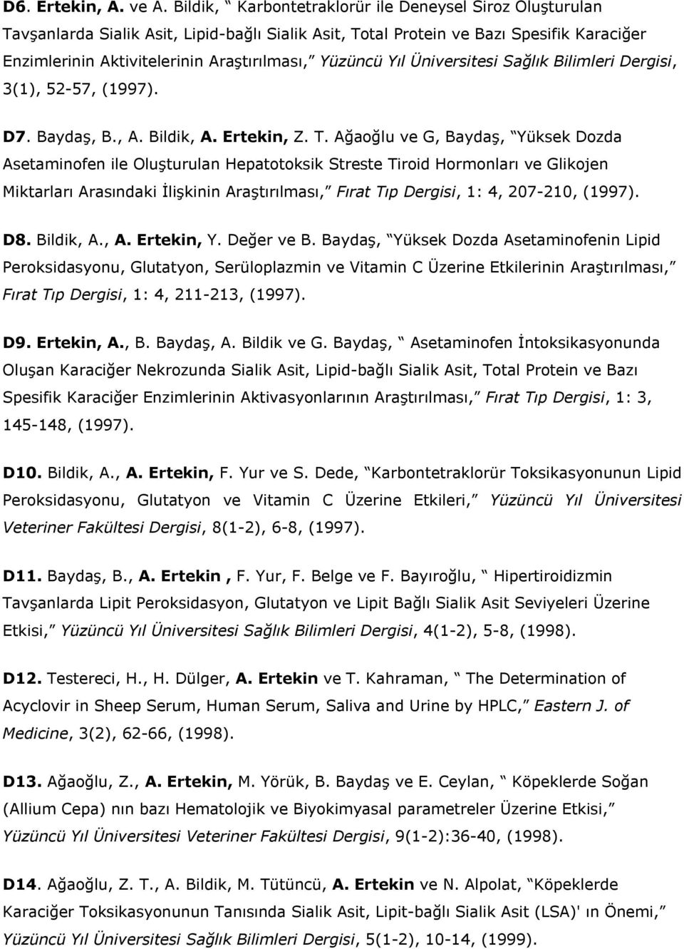 Yıl Üniversitesi Sağlık Bilimleri Dergisi, 3(1), 52-57, (1997). D7. Baydaş, B., A. Bildik, A. Ertekin, Z. T.