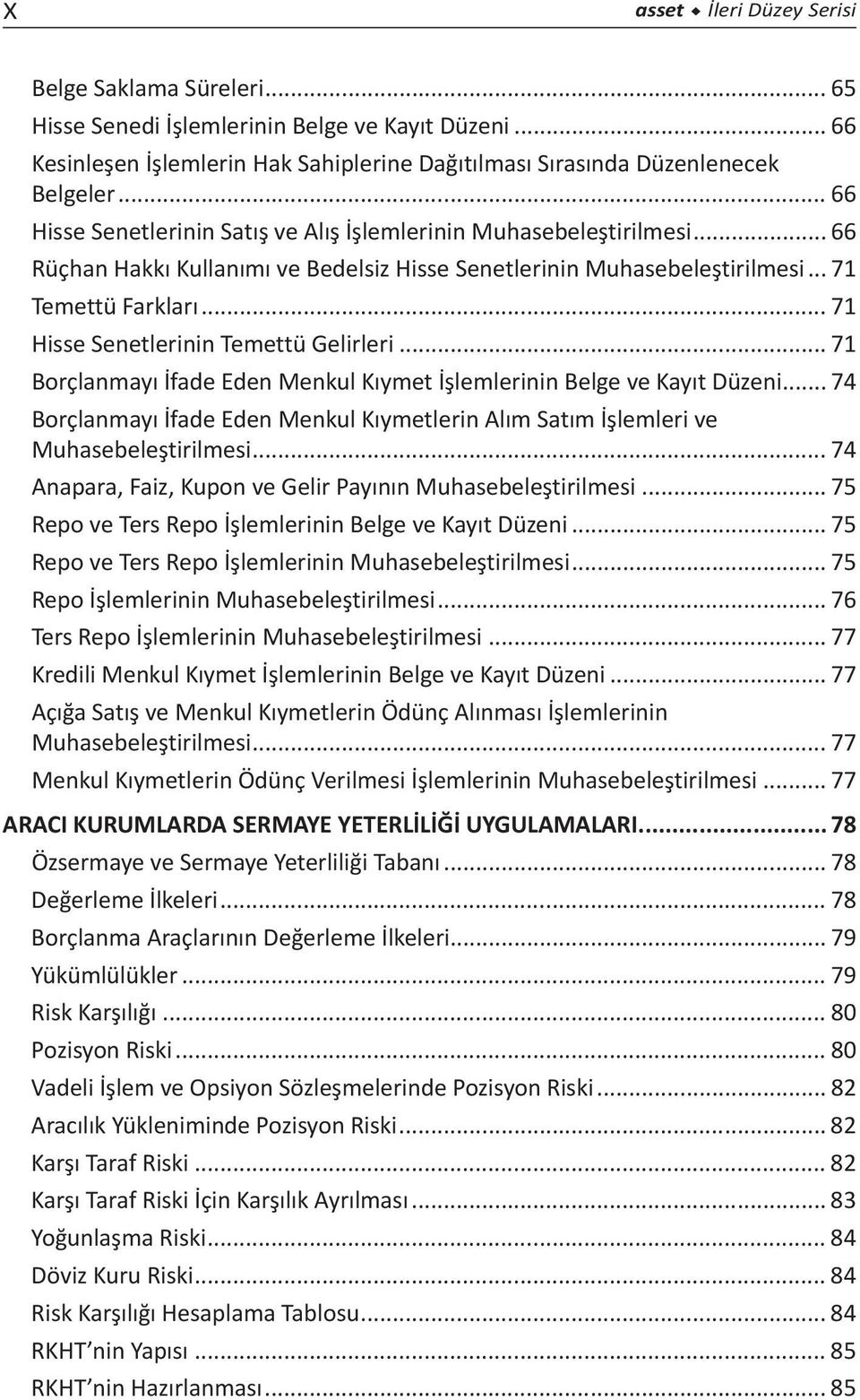 .. 71 Hisse Senetlerinin Temettü Gelirleri... 71 Borçlanmayı İfade Eden Menkul Kıymet İşlemlerinin Belge ve Kayıt Düzeni.