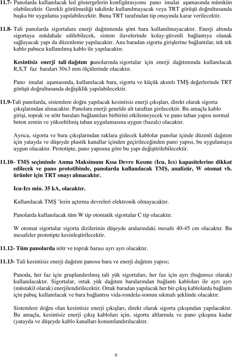 8- Tali panolarda sigortalara enerji dağıtımında şönt bara kullanılmayacaktır.