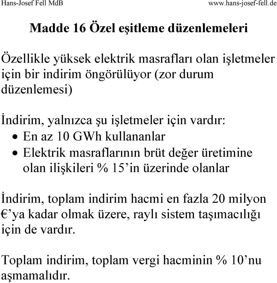 masraflarının brüt değer üretimine olan ilişkileri % 15 in üzerinde olanlar İndirim, toplam indirim hacmi en fazla 20