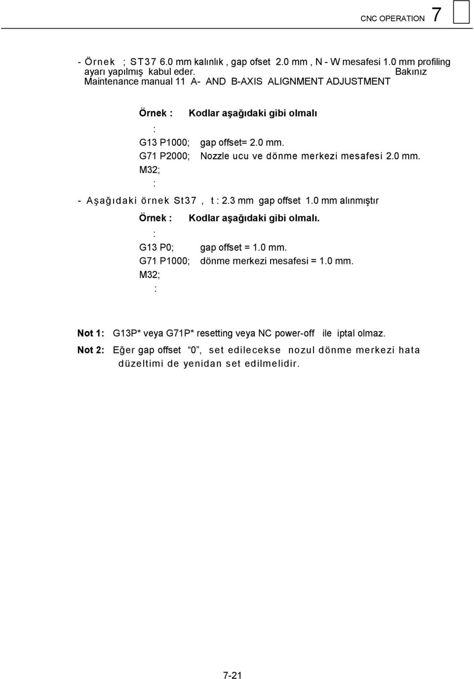 Nozzle ucu ve dönme merkezi mesafesi 2.0 mm. - Aşağıdaki örnek St37, t 2.3 mm gap offset 1.