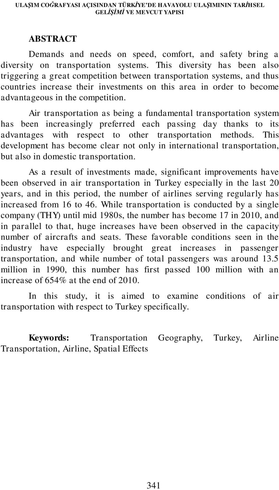 competition. Air transportation as being a fundamental transportation system has been increasingly preferred each passing day thanks to its advantages with respect to other transportation methods.