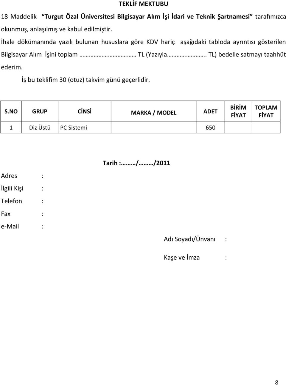 İhale dökümanında yazılı bulunan hususlara göre KDV hariç aşağıdaki tabloda ayrıntısı gösterilen Bilgisayar Alım İşini toplam TL (Yazıyla.