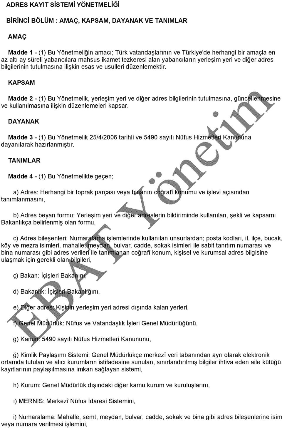 KAPSAM Madde 2 - (1) Bu Yönetmelik, yerleşim yeri ve diğer adres bilgilerinin tutulmasına, güncellenmesine ve kullanılmasına ilişkin düzenlemeleri kapsar.