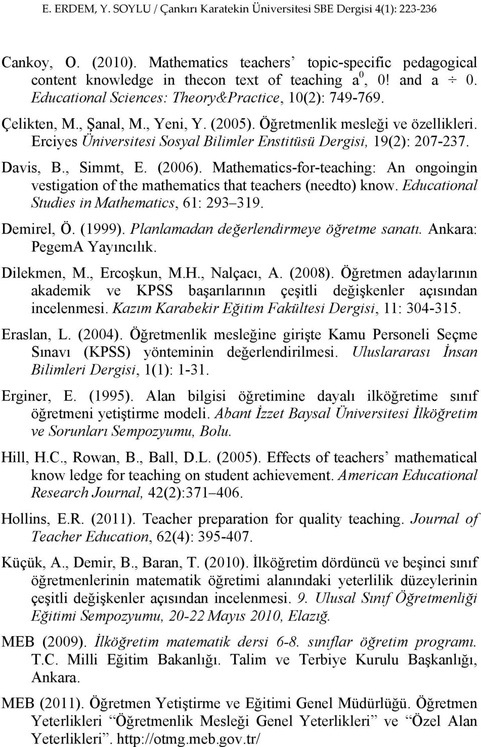 Mathematics-for-teaching: An ongoingin vestigation of the mathematics that teachers (needto) know. Educational Studies in Mathematics, 61: 293 319. Demirel, Ö. (1999).