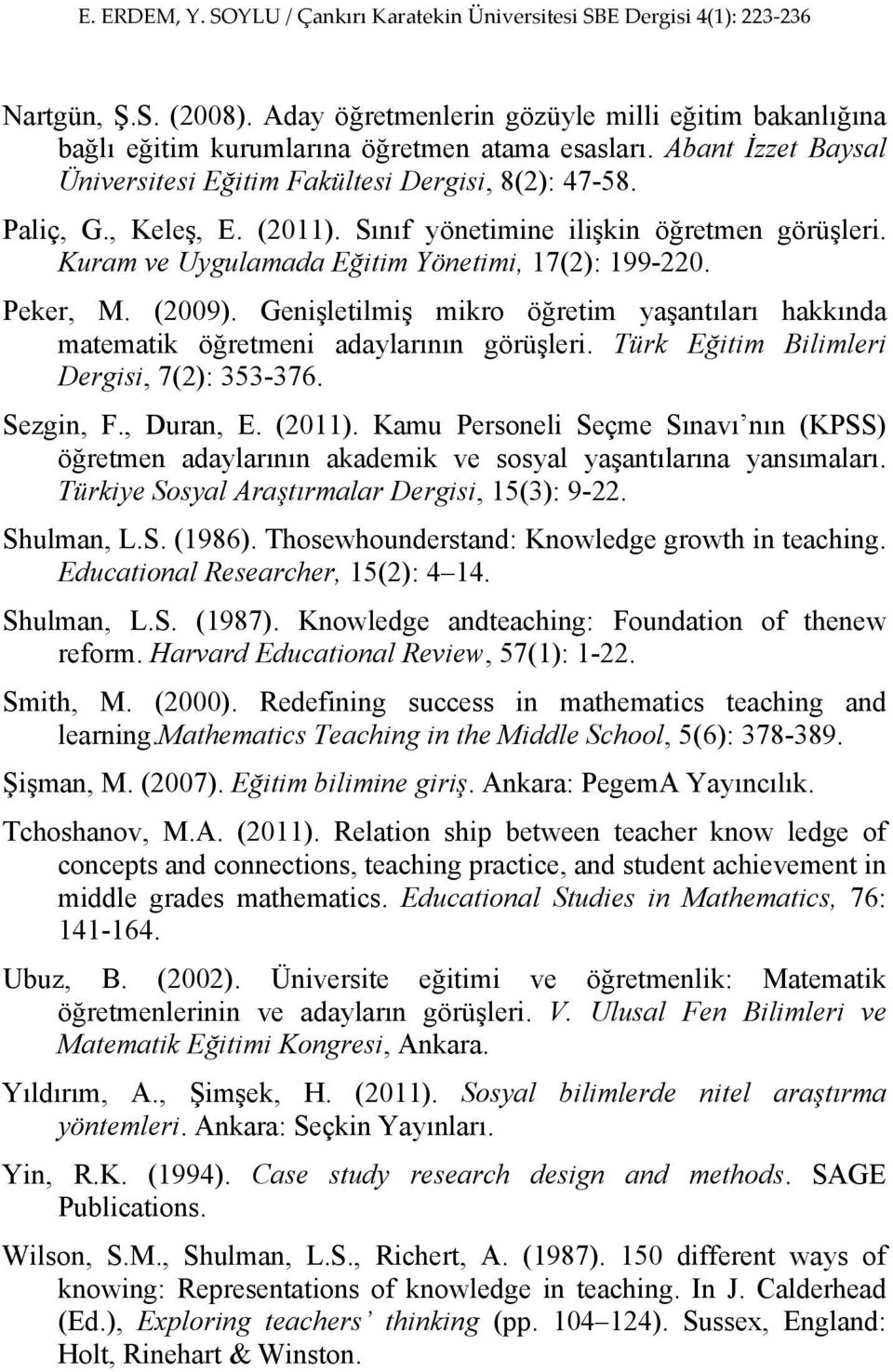 Genişletilmiş mikro öğretim yaşantıları hakkında matematik öğretmeni adaylarının görüşleri. Türk Eğitim Bilimleri Dergisi, 7(2): 353-376. Sezgin, F., Duran, E. (2011).