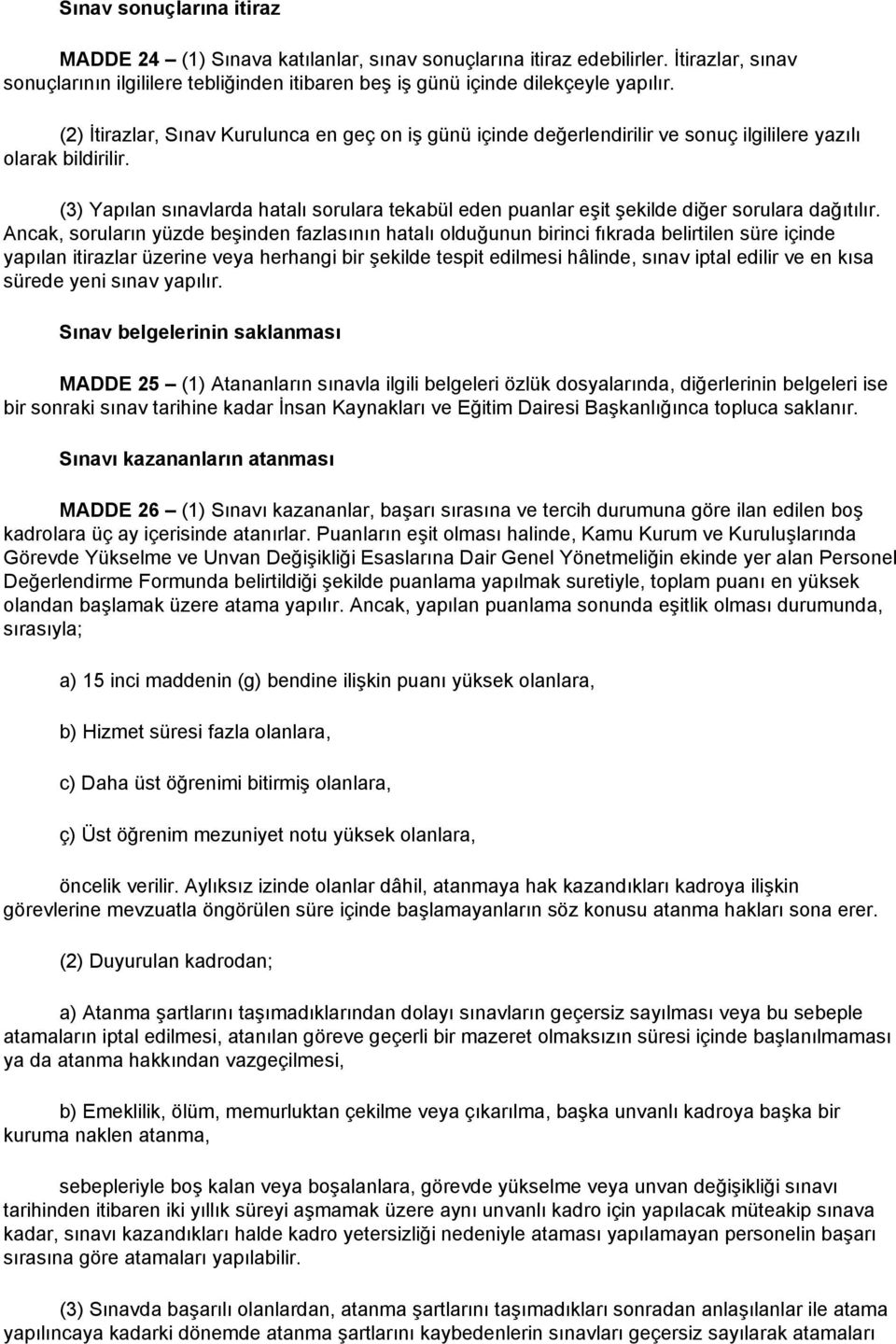 (3) Yapılan sınavlarda hatalı sorulara tekabül eden puanlar eşit şekilde diğer sorulara dağıtılır.