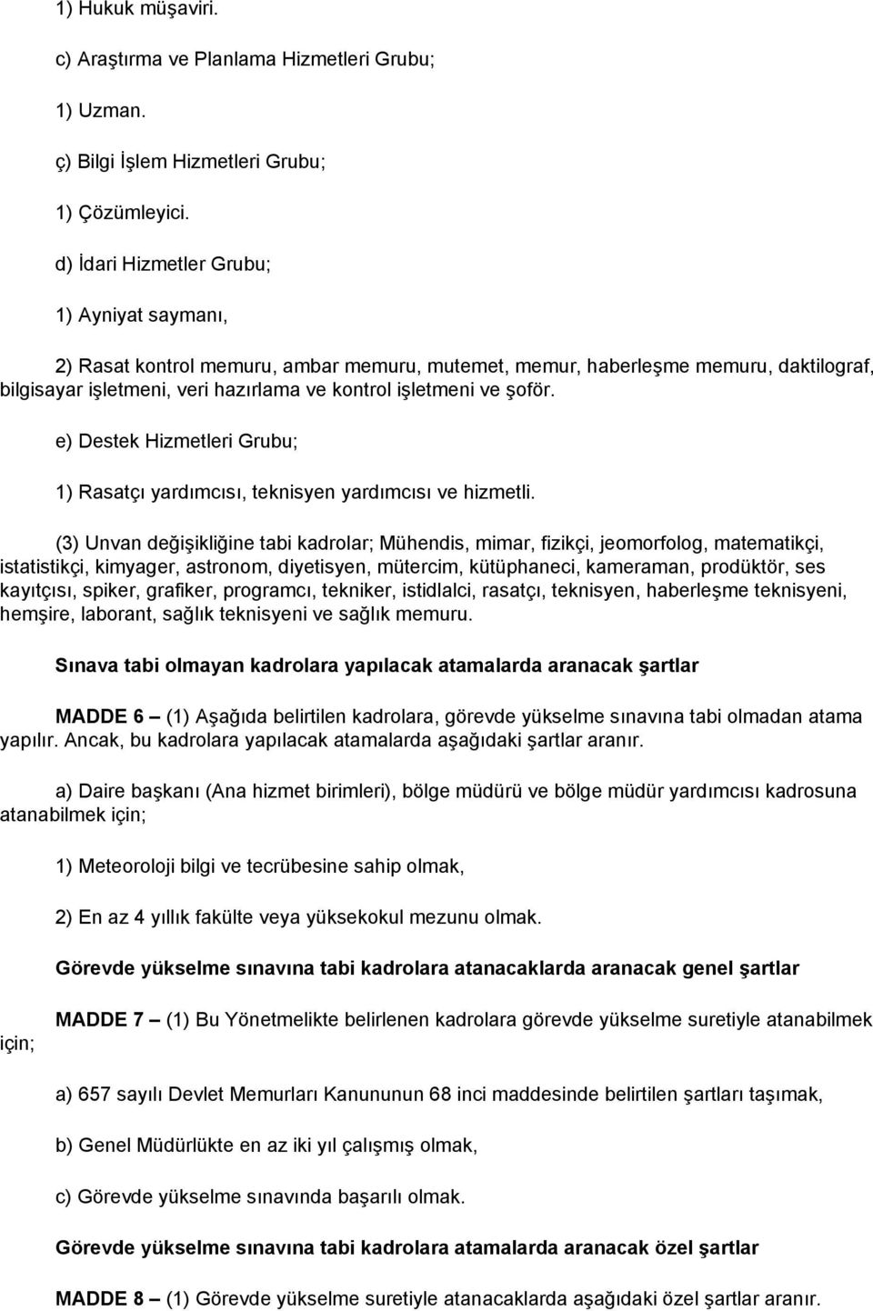 e) Destek Hizmetleri Grubu; 1) Rasatçı yardımcısı, teknisyen yardımcısı ve hizmetli.