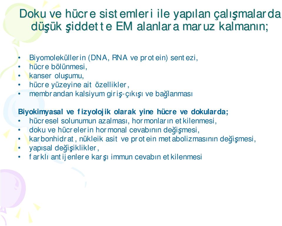 fizyolojik olarak yine hücre ve dokularda; hücresel solunumun azalması, hormonların etkilenmesi, doku ve hücrelerin hormonal cevabının