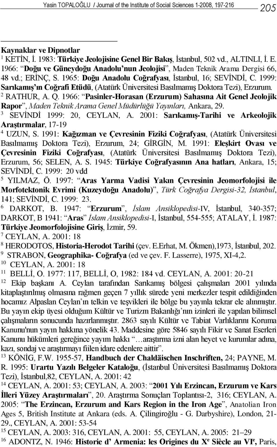 1999: Sarıkamış ın Coğrafi Etüdü, (Atatürk Üniversitesi Basılmamış Doktora Tezi), Erzurum. 2 RATHUR, A. Q.
